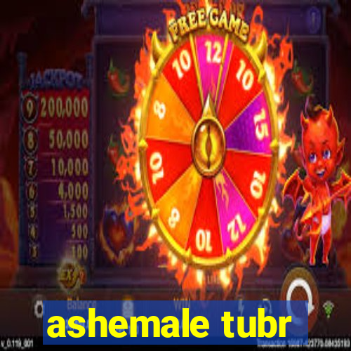 ashemale tubr